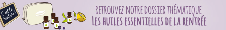 dossier thématique : les huiles essentielles de la rentrée