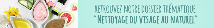 dossier thématique : nettoyage du visage au naturel